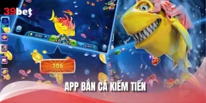 App Bắn Cá Kiếm Tiền Tại 39BET - Dễ Cài Đặt, Tiện Lợi