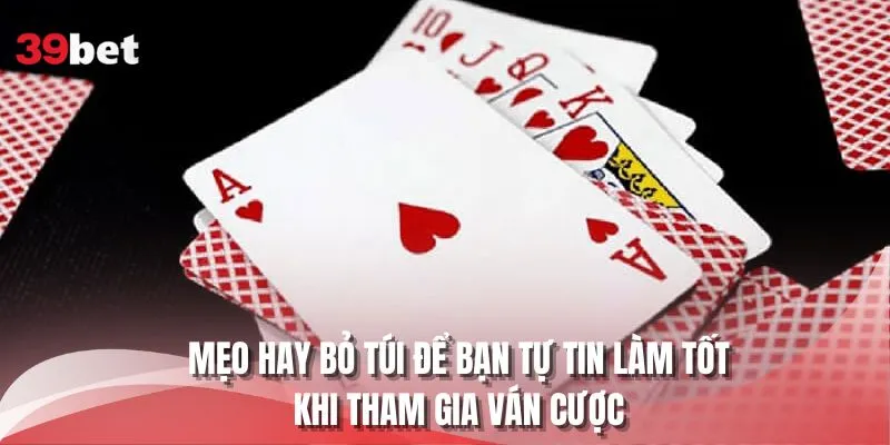 Mẹo hay bỏ túi để bạn tự tin làm tốt khi tham gia ván cược 