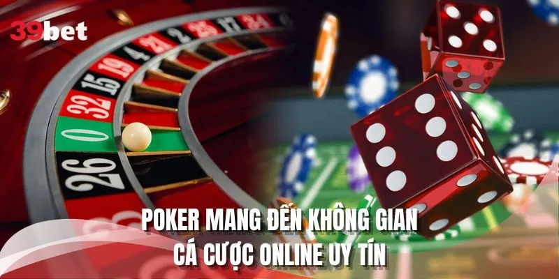 Poker mang đến không gian cá cược online uy tín