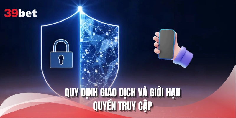 Quy định giao dịch và giới hạn quyền truy cập