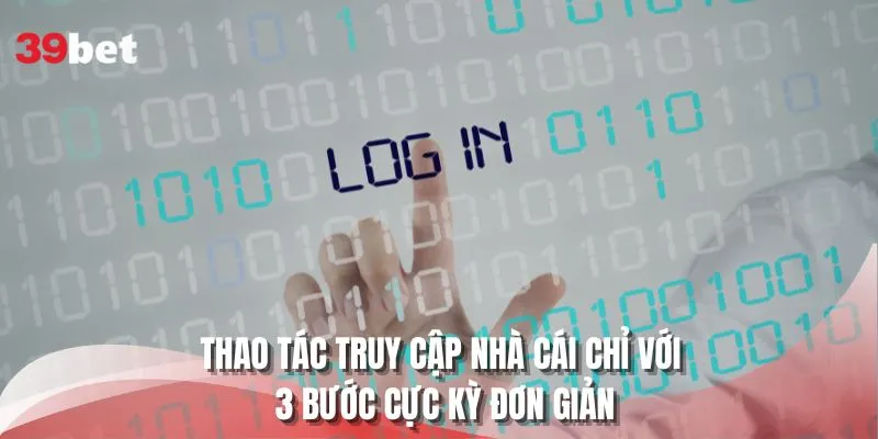 Thao tác truy cập nhà cái chỉ với 3 bước cực kỳ đơn giản
