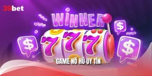 Game Nổ Hũ Uy Tín 39BET - Sân Chơi Vui Nhộn Cho Hội Viên