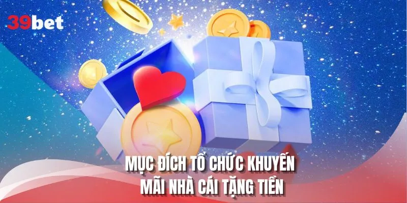 Mục đích tổ chức khuyến mãi nhà cái tặng tiền