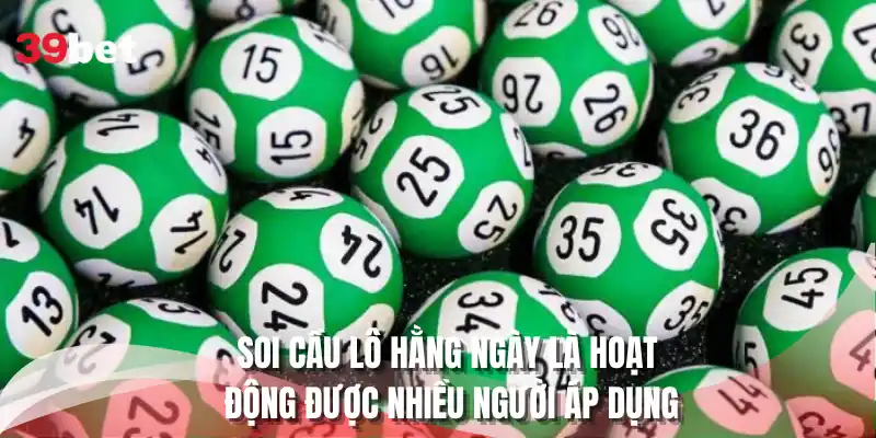 Soi cầu lô hằng ngày là hoạt động được nhiều người áp dụng