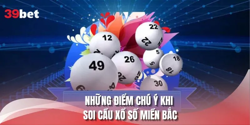 Những điểm chú ý khi soi cầu xổ số miền Bắc