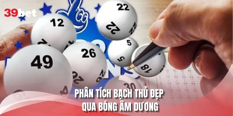 Phân tích bạch thủ đẹp qua bóng âm dương