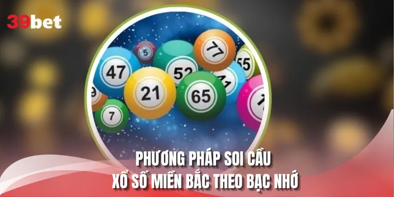 Phương pháp soi cầu xổ số miền Bắc theo bạc nhớ