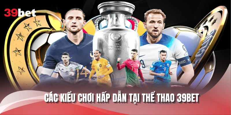 Các kiểu chơi hấp dẫn tại thể thao 39BET