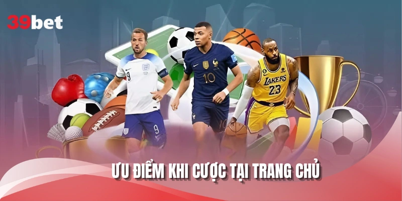 Ưu điểm khi cược tại trang chủ